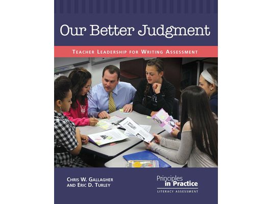 Our Better Judgment: Teacher Leadership for Writing Assessment