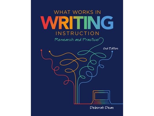 What Works in Writing Instruction: Research and Practice, 2nd Ed.