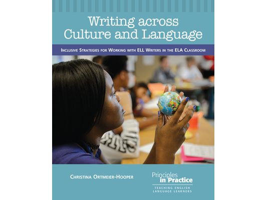 Writing Across Culture and Language: Inclusive Strategies for Working with Ell Writers in the Ela Classroom