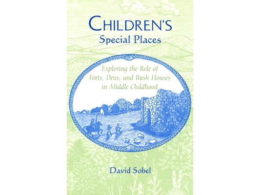 Children's Special Places: Exploring the Role of Forts, Dens, and Bush Houses in Middle Childhood (Revised)