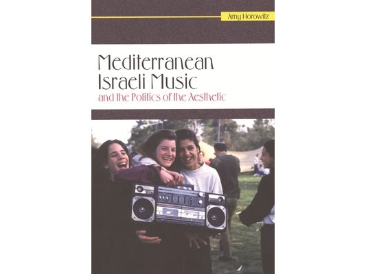 Mediterranean Israeli Music and the Politics of the Aesthetic [With CD (Audio)]