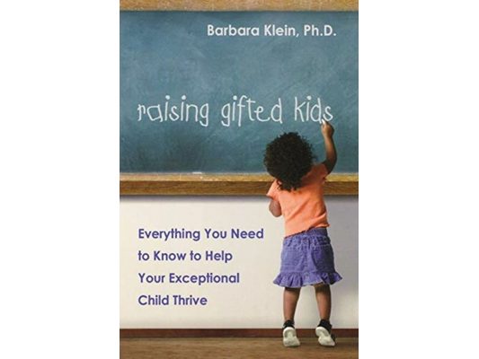 Raising Gifted Kids: Everything You Need to Know to Help Your Exceptional Child Thrive