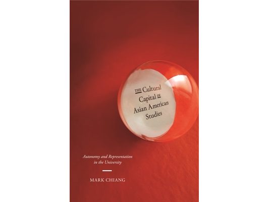 The Cultural Capital of Asian American Studies: Autonomy and Representation in the University