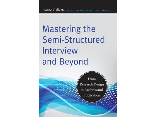 Mastering the Semi-Structured Interview and Beyond: From Research Design to Analysis and Publication