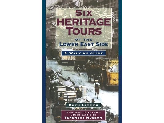 Six Heritage Tours of the Lower East Side: A Walking Guide