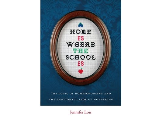 Home Is Where the School Is: The Logic of Homeschooling and the Emotional Labor of Mothering