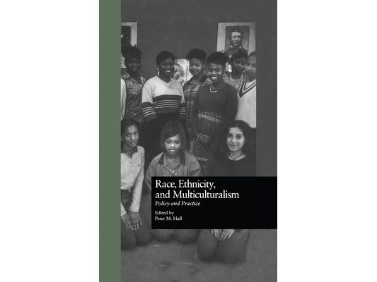 Race, Ethnicity, and Multiculturalism: Policy and Practice