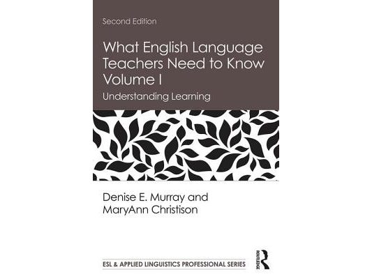 What English Language Teachers Need to Know Volume I: Understanding Learning