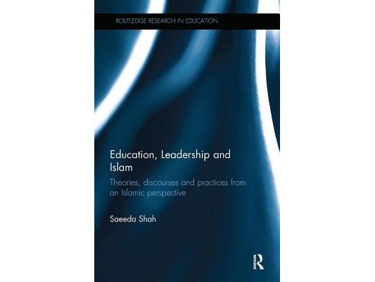 Education, Leadership and Islam: Theories, discourses and practices from an Islamic perspective