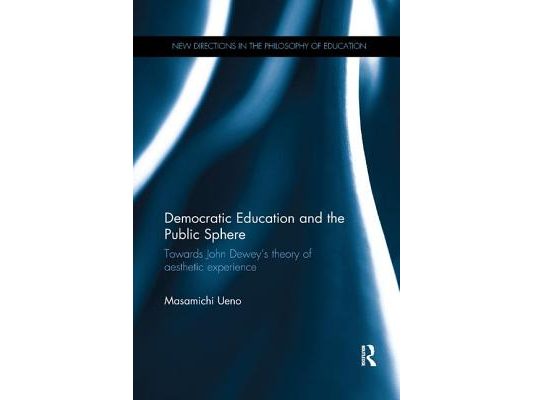 Democratic Education and the Public Sphere: Towards John Dewey's theory of aesthetic experience