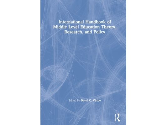 International Handbook of Middle Level Education Theory, Research, and Policy