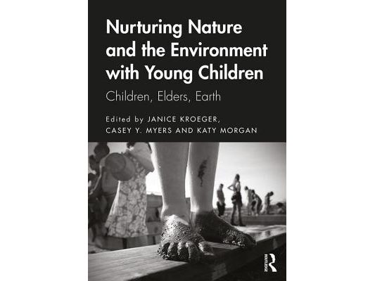 Nurturing Nature and the Environment with Young Children: Children, Elders, Earth