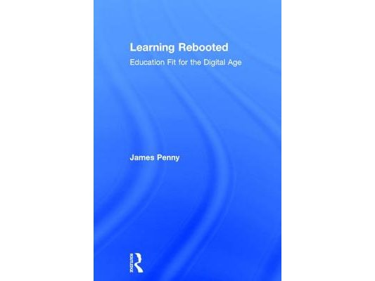Learning Rebooted: Education Fit for the Digital Age