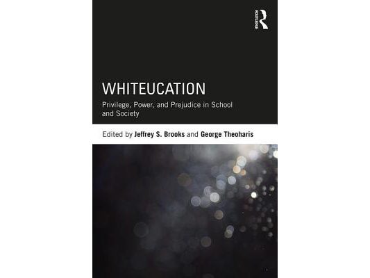 Whiteucation: Privilege, Power, and Prejudice in School and Society