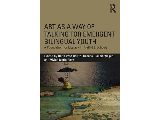 Art as a Way of Talking for Emergent Bilingual Youth: A Foundation for Literacy in PreK-12 Schools