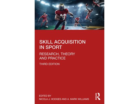 Skill Acquisition in Sport: Research, Theory and Practice