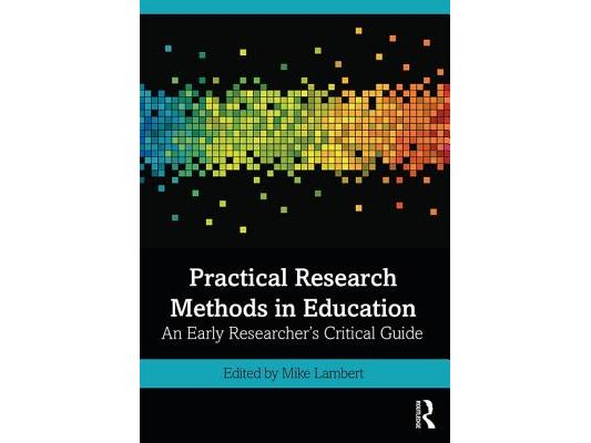 Practical Research Methods in Education: An Early Researcher's Critical Guide