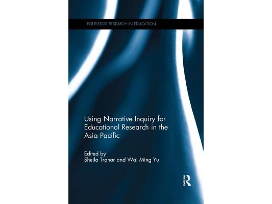 Using Narrative Inquiry for Educational Research in the Asia Pacific
