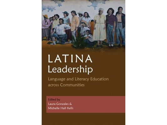 Latina Leadership: Language and Literacy Education Across Communities