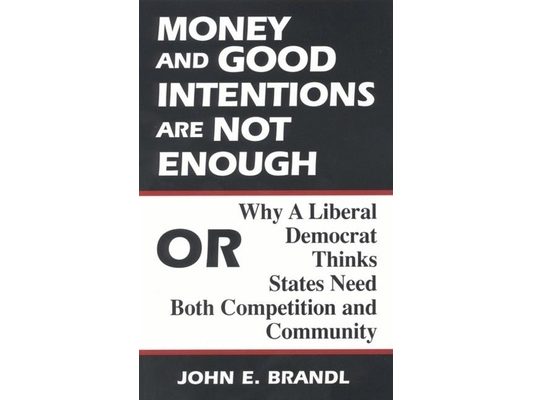 Money and Good Intentions Are Not Enough: Or, Why a Liberal Democrat Thinks States Need Both Competition and Community