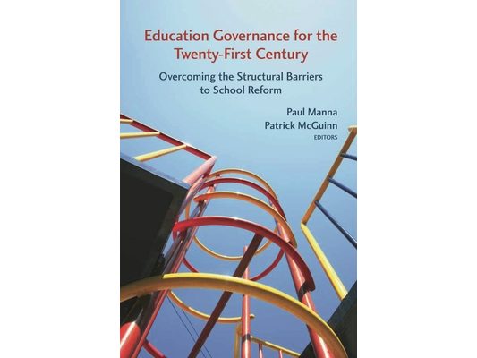 Education Governance for the Twenty-First Century: Overcoming the Structural Barriers to School Reform
