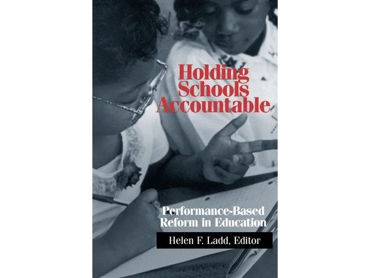 Holding Schools Accountable: Performance-Based Reform in Education
