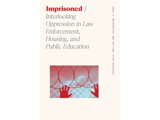 Imprisoned: Interlocking Oppression in Law Enforcement, Housing, and Public Education