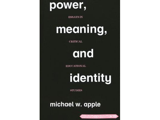 Power, Meaning, and Identity: Essays in Critical Educational Studies