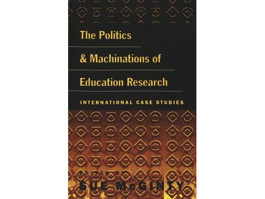 The Politics and Machinations of Education Research: International Case Studies