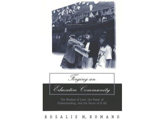 Forging an Educative Community: The Wisdom of Love, the Power of Understanding, and the Terror of It All