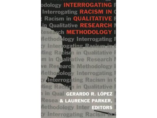 Interrogating Racism in Qualitative Research Methodology