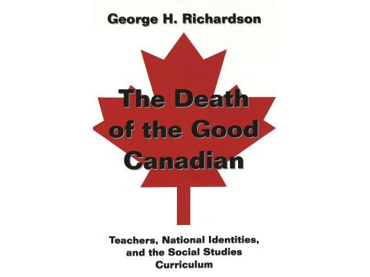 The Death of the Good Canadian: Teachers, National Identities, and the Social Studies Curriculum