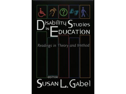 Disability Studies in Education: Readings in Theory and Method