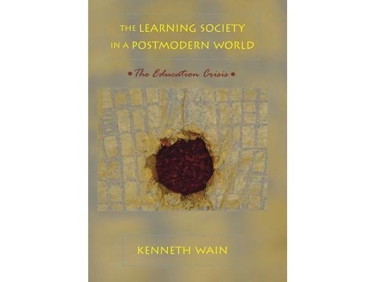 The Learning Society in a Postmodern World: The Education Crisis
