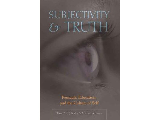 Subjectivity and Truth: Foucault, Education, and the Culture of Self