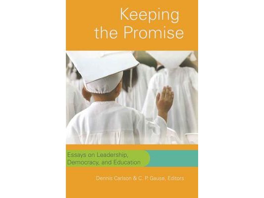 Keeping the Promise: Essays on Leadership, Democracy, and Education