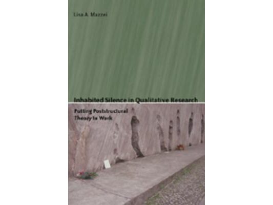 Inhabited Silence in Qualitative Research: Putting Poststructural Theory to Work