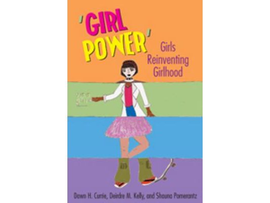 'Girl Power': Girls Reinventing Girlhood