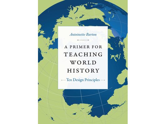 A Primer for Teaching World History: Ten Design Principles