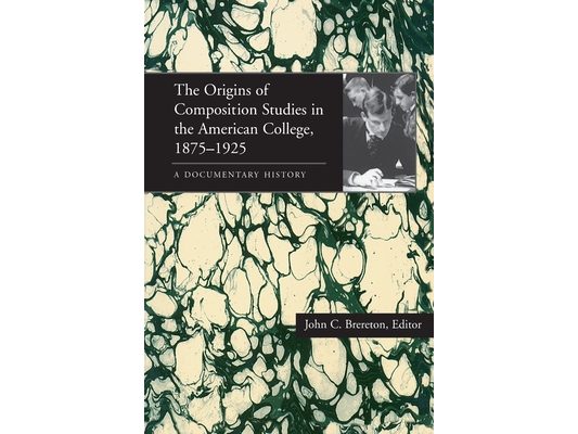 The Origins of Composition Studies in the American College, 1875-1925: A Documentary History