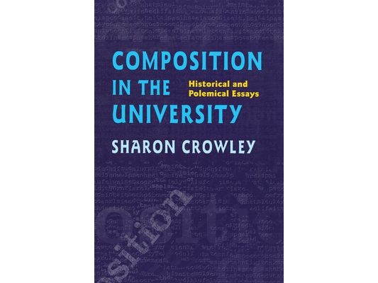 Composition In The University: Historical and Polemical Essays