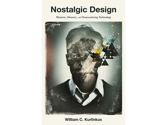 Nostalgic Design: Rhetoric, Memory, and Democratizing Technology