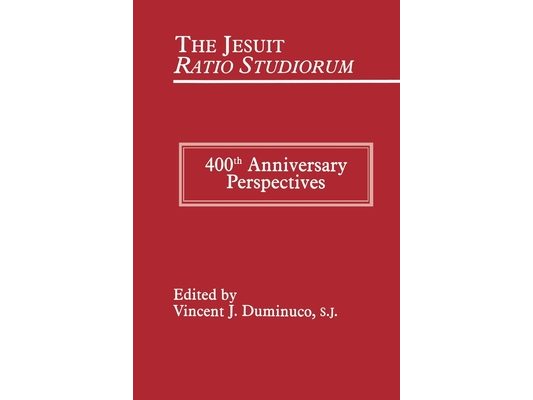 Jesuit Ratio Studiorum of 1599: 400th Anniversary Perspectives
