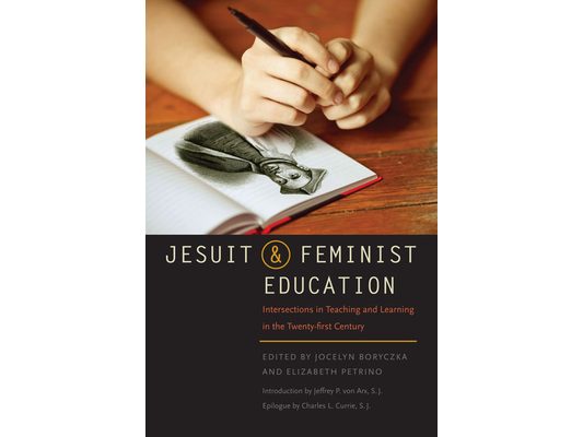 Jesuit and Feminist Education: Intersections in Teaching and Learning for the Twenty-First Century