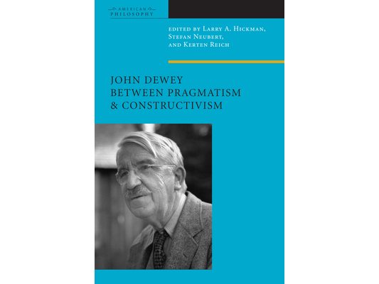 John Dewey Between Pragmatism and Constructivism