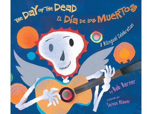 The Day of the Dead / El Día de Los Muertos: A Bilingual Celebration