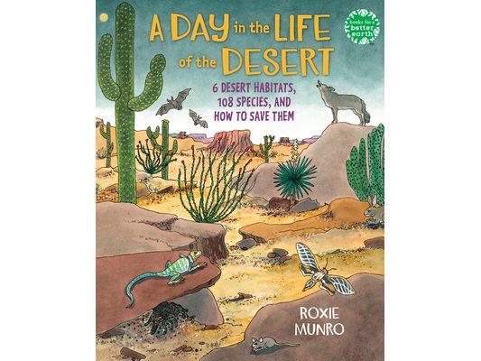 A Day in the Life of the Desert: 6 Desert Habitats, 108 Species, and How to Save Them