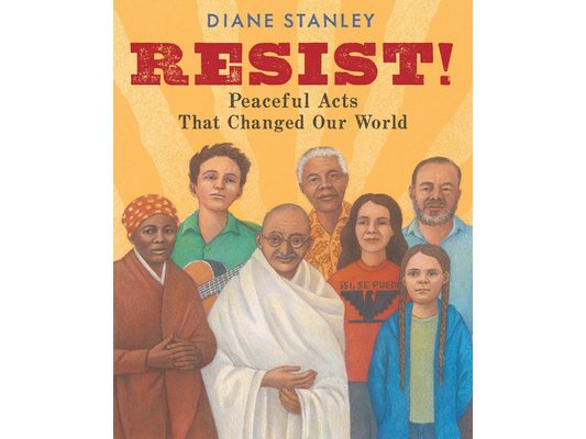 Resist!: Peaceful Acts That Changed Our World