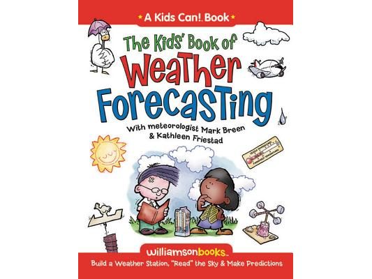 The Kids' Book of Weather Forecasting: Build a Weather Station, "Read" the Sky & Make Predictions!