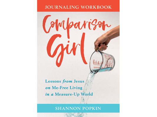 Comparison Girl: Lessons from Jesus on Me-Free Living in a Measure-Up World